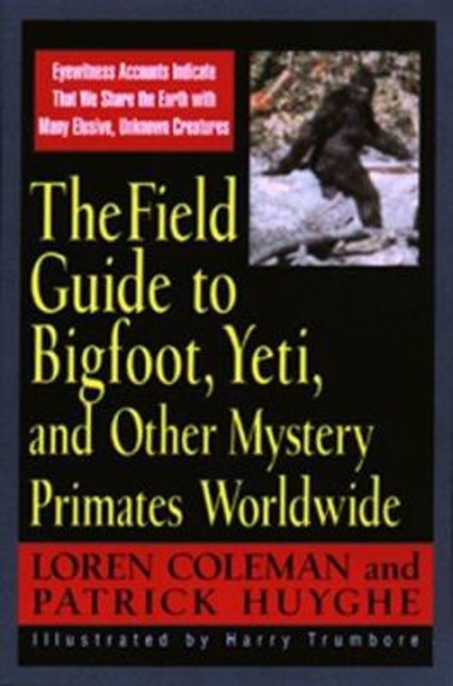 Field Guide to Bigfoot, Yeti, and Other Mystery Primates Worldwid