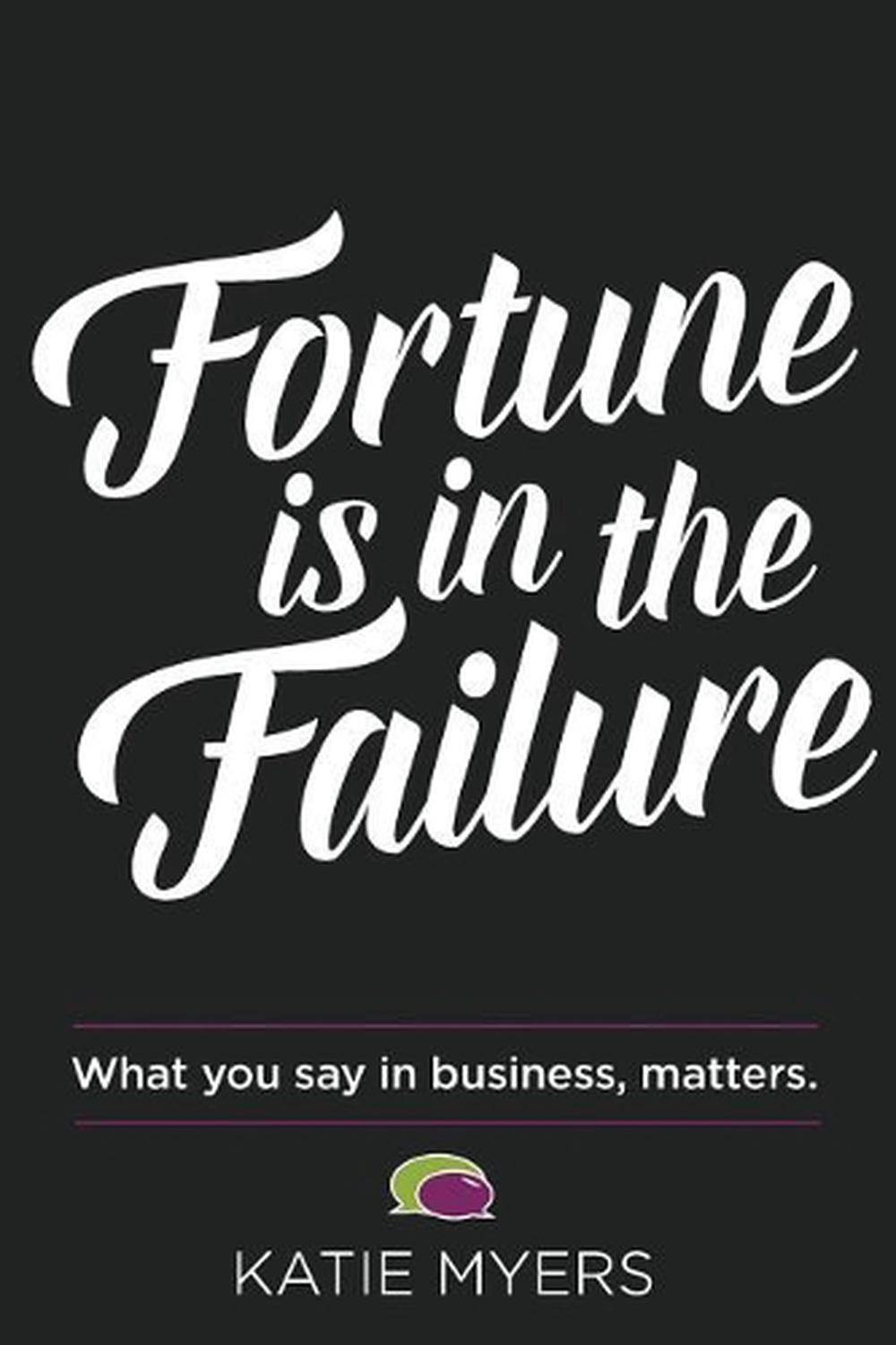 Fortune Is in the Failure: What You Say in Business, Matters by Katie Myers (Eng