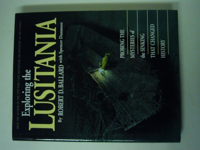 Exploring the Lusitania: Probing the Mysteries of the Sinking That Changed Histo