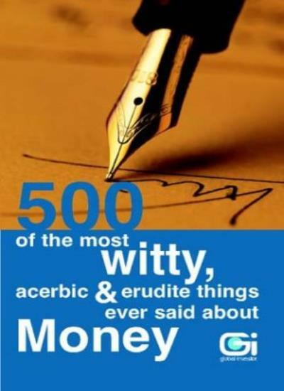500 of the Most Witty, Acerbic and Erudite Things Ever Said Abou
