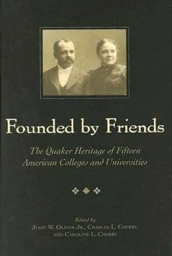 Founded by Friends: The Quaker Heritage of 15 American Colleges and — VERY GOOD