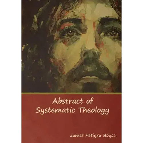 Abstract of Systematic Theology — Paperback