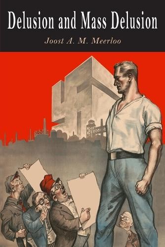 Joost A M Meerloo Delusion and Mass Delusion (Paperback)