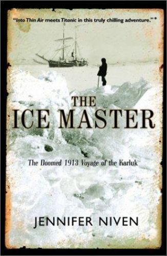The Ice Master: The Doomed 1913 Voyage of the Karluk by Niven, Jennifer