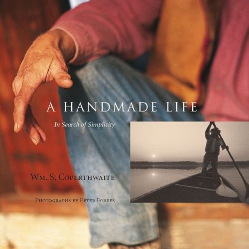 A Handmade Life: In Search of Simplicity — Saltmarsh, John,Coperthwaite, William