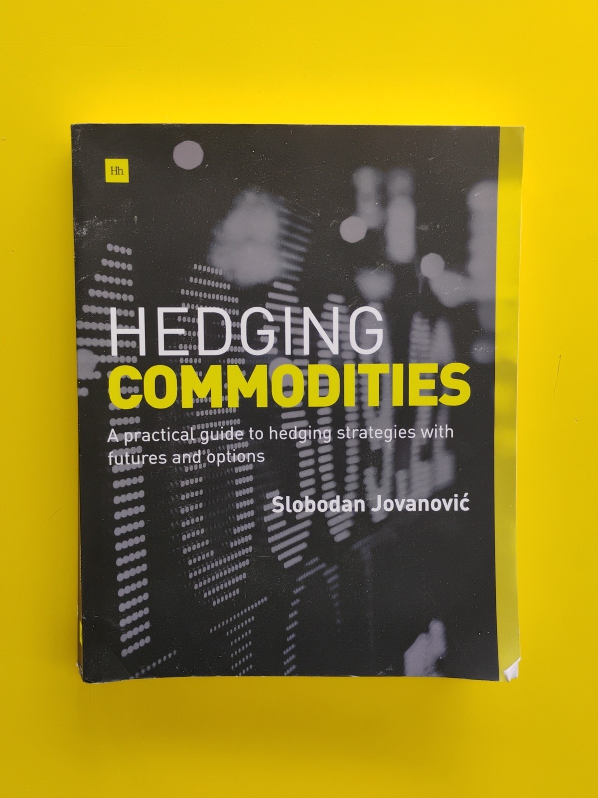 Hedging Commodities : A Practical Guide to Hedging Strategies by Jovanovic
