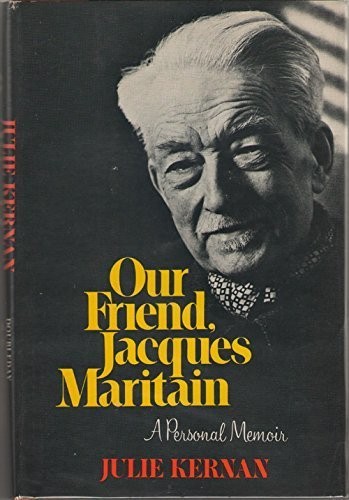 Our friend, Jacques Maritain: A personal memoir — Kernan, Julie — Good — See…