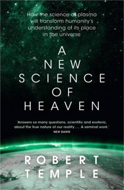 A New Science of Heaven: How the New Science of Plasma Physics Is Shedding Light