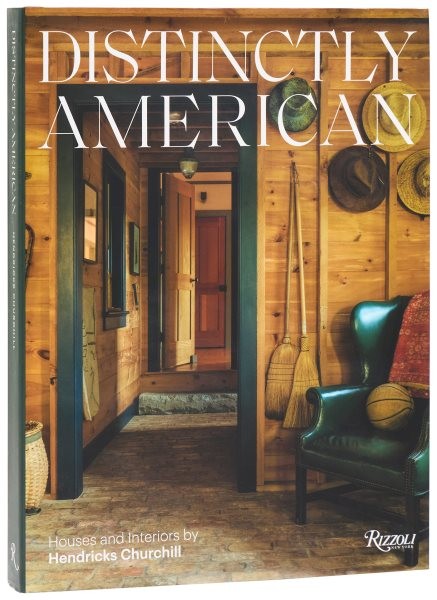 Distinctly American : Houses and Interiors by Hendricks Churchill, Hardcover …