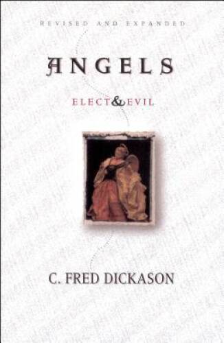 Angels Elect and Evil — Paperback By Dickason, C Fred — ACCEPTABLE