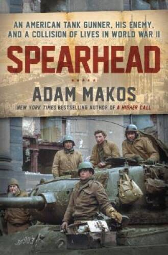 Spearhead: An American Tank Gunner, a German Tank Gunner, and the World W — GOOD