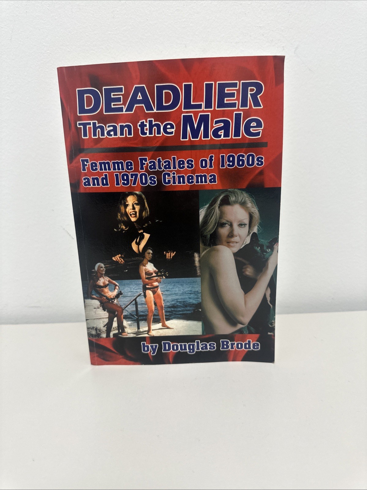 DEADLIER THAN THE MALE: FEMME FATALES IN 1960S AND 1970S By Douglas Brode