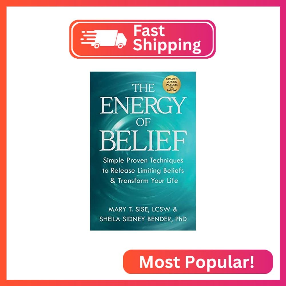 The Energy of Belief: Simple Proven Techniques to Release Limiting Beliefs & Tra