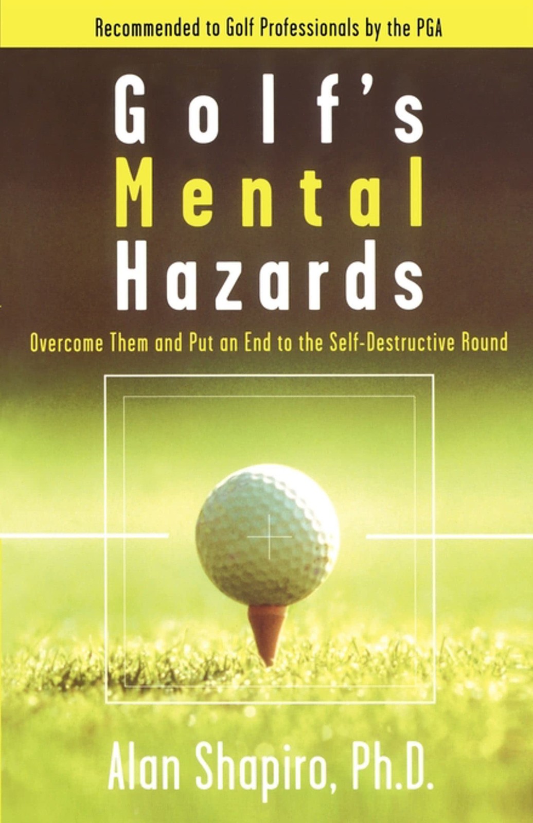 Golf’s Mental Hazards: Overcome Them and Put an End to the Self-Destructive …