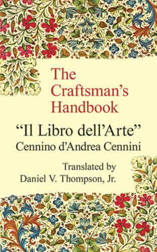 The Craftsman’s Handbook by Cennino Cennini: New