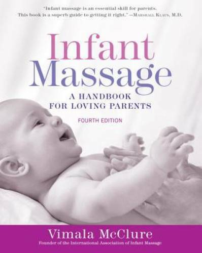 Infant Massage (Fourth Edition): A Handbook for Loving Parents — GOOD