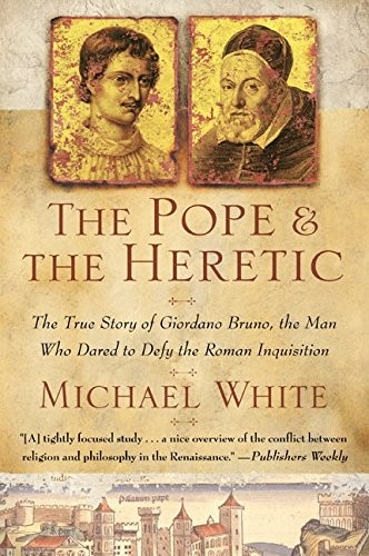 The Pope and the Heretic: The True Story of Giordano Bruno, the Man Who Dare…