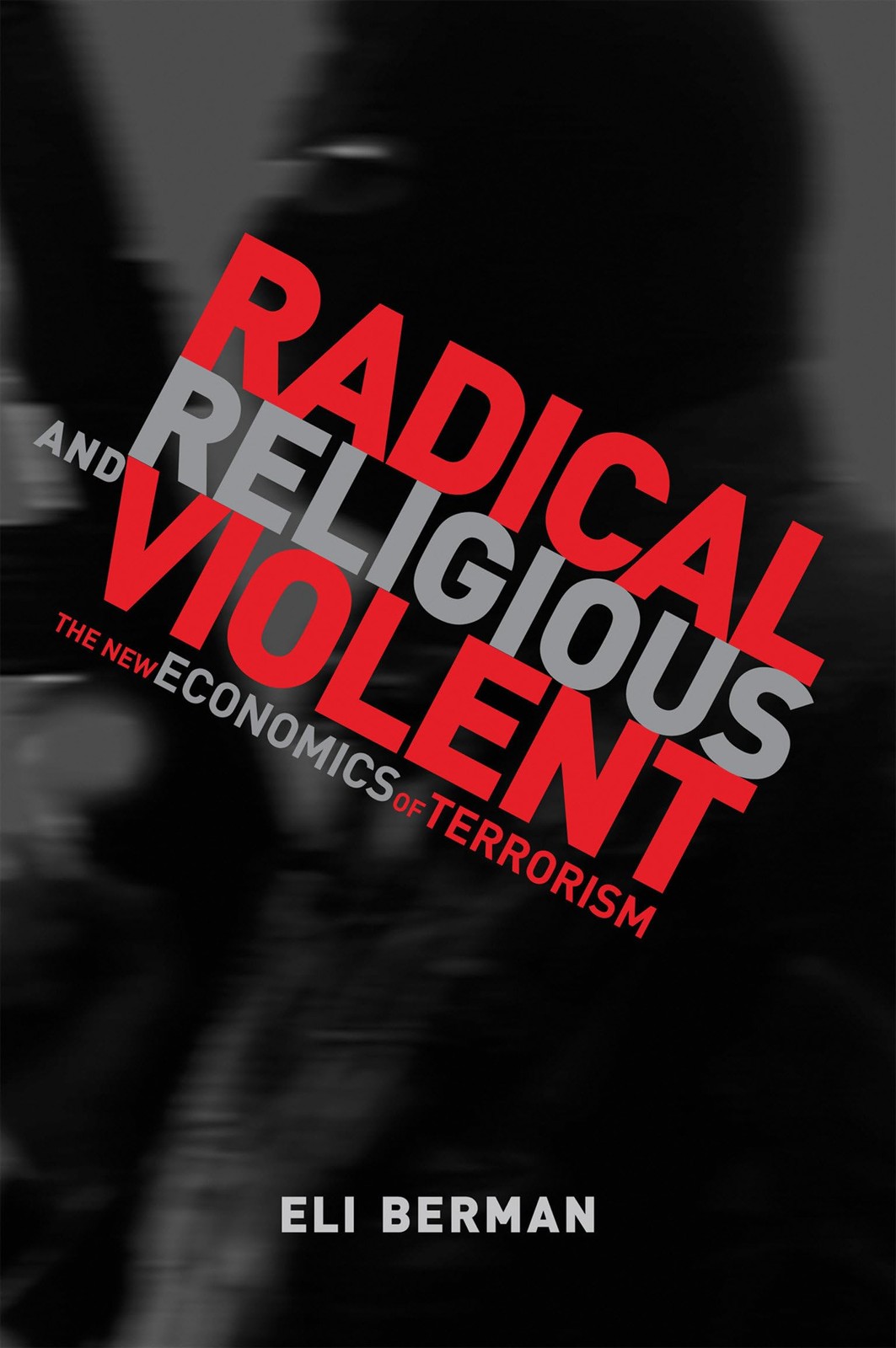 Radical, Religious, and Violent: The New Economics of Terrorism (Mit Press), Ber