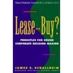 LEASE OR BUY: PRINCIPLES FOR SOUND DECISION MAKING By James S. Schallheim *Mint*