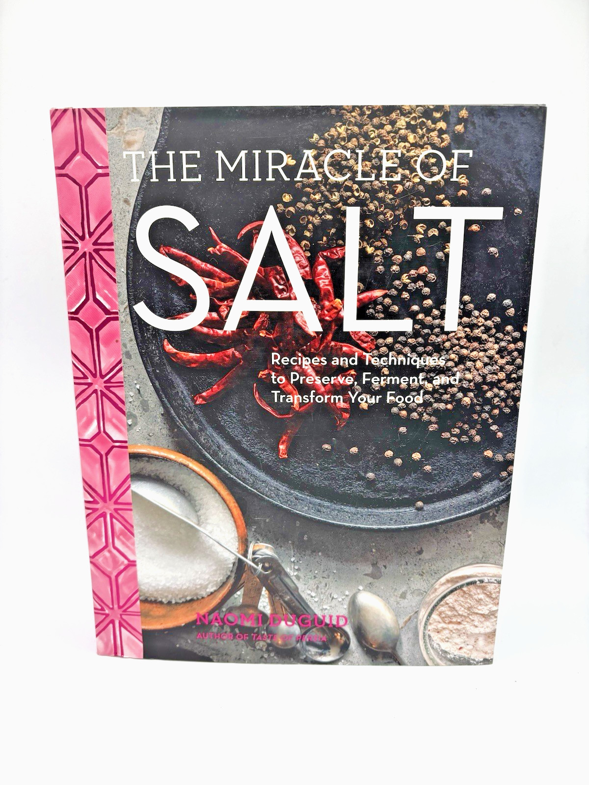 Miracle of Salt : Recipes and Techniques to Preserve, Ferment, and Transform…