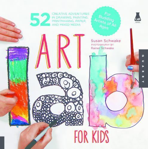 Art Lab For Kids: 52 Creative Adventures in Drawing, Painting, Printmaking, Pap