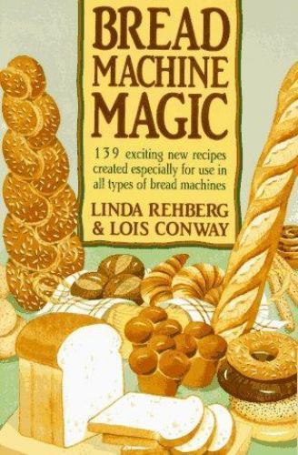 Bread Machine Magic: 139 Exciting New R- Linda Rehberg, 9780312069148, paperback