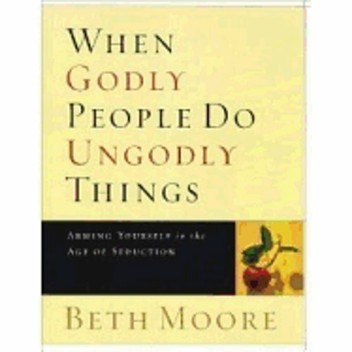 When Godly People Do Ungodly Things — Bible Study Book: Arming Yourself in the