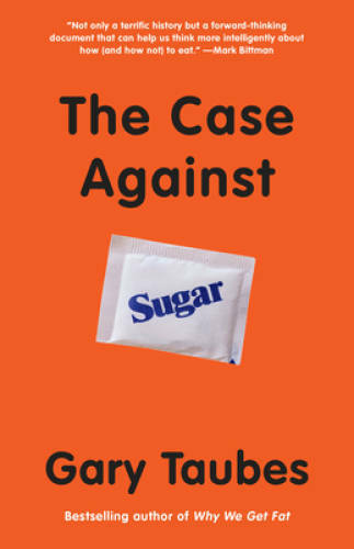 The Case Against Sugar — Paperback By Taubes, Gary — GOOD