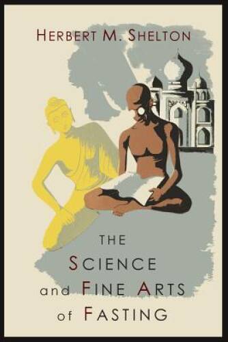 The Science and Fine Art of Fasting — Paperback By Shelton, Herbert M. — GOOD