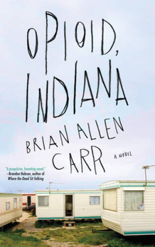 Opioid, Indiana — Paperback By Carr, Brian Allen — GOOD