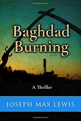 BAGHDAD BURNING: A THRILLER By Joseph Max Lewis **BRAND NEW**