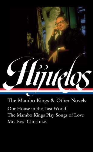 Oscar Hijuelos: The Mambo Kings & Other Novels (Loa #362): Our House in the…