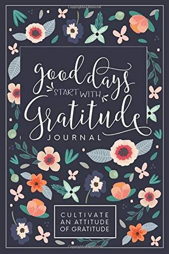 Good Days Start With Gratitude: A 52 Week Guide To Cultivate An Attitude — GOOD