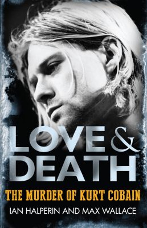 Love and Death : The Murder of Kurt Cobain Paperback Ian, Wallace