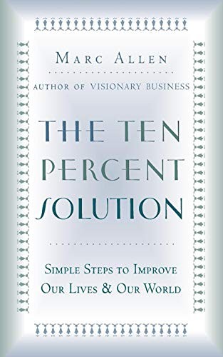 THE TEN PERCENT SOLUTION: SIMPLE STEPS TO IMPROVE OUR By Marc Allen *Excellent*