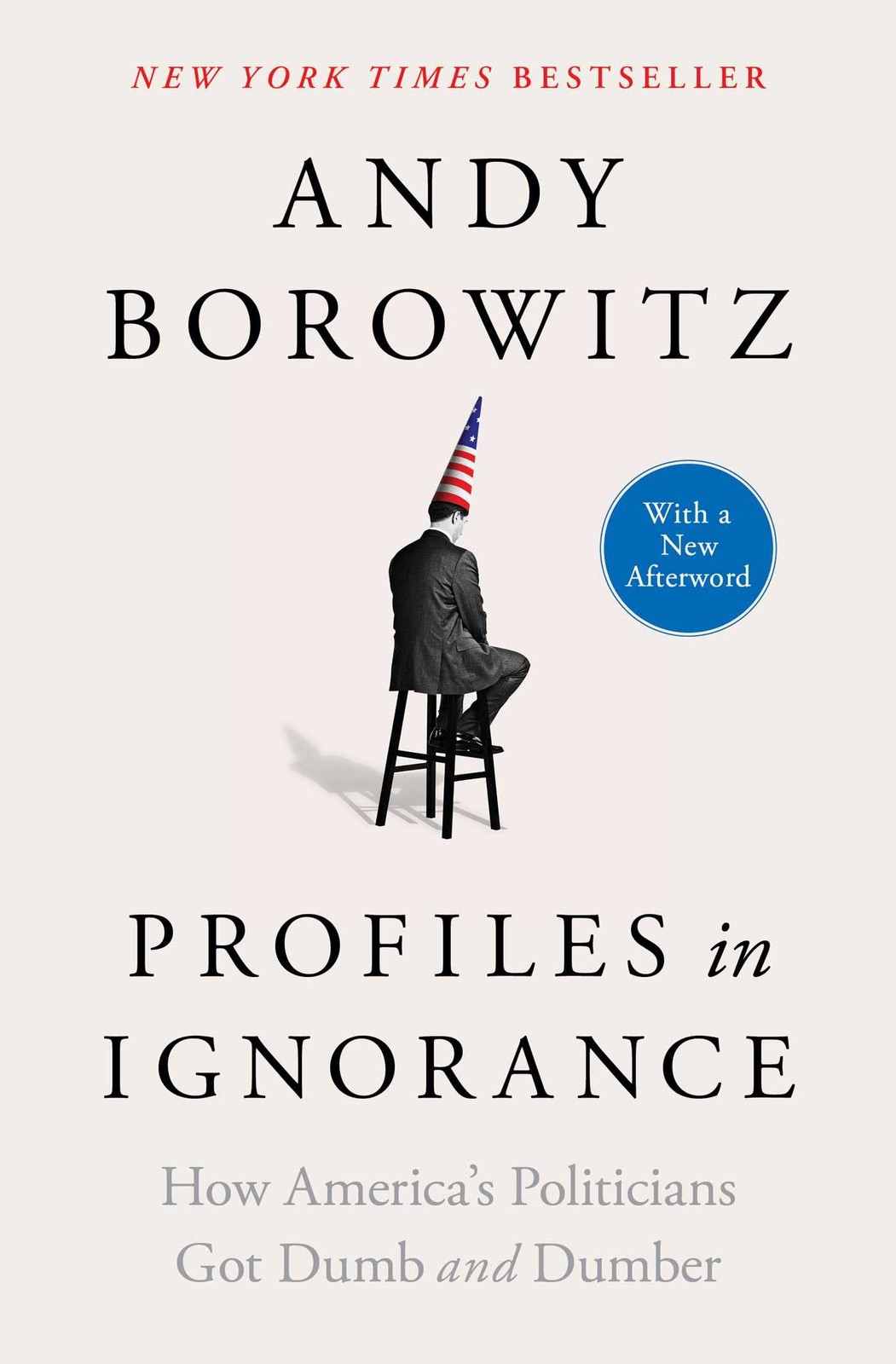 Profiles in Ignorance: How America’s Politicians Got Dumb and Dumber