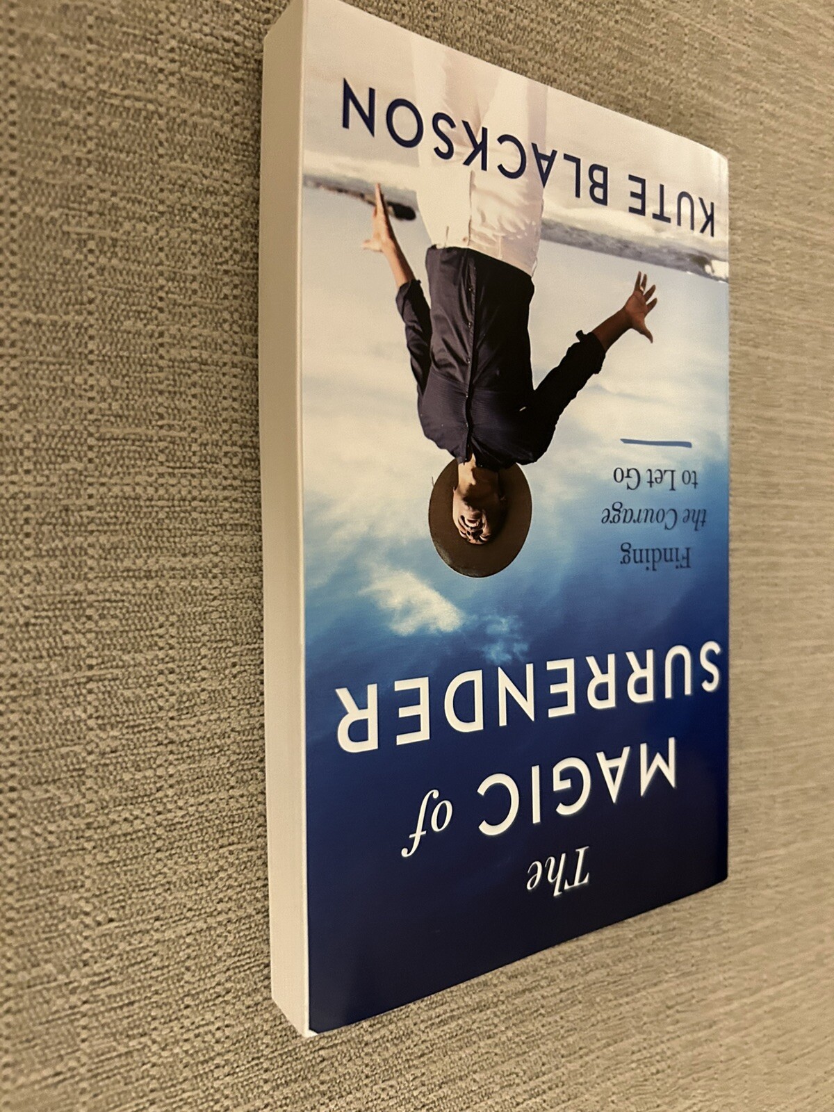 The Magic of Surrender : Finding the Courage to Let Go Hardcover