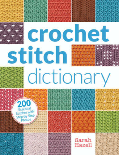 Crochet Stitch Dictionary: 200 Essential Stitches with Step-by-Step — GOOD