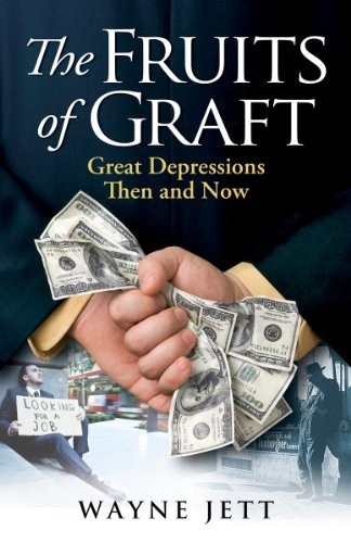The Fruits of Graft: Great Depressions Then and Now by Wayne Jett Book The Fast