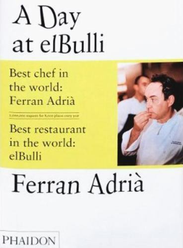 A Day at ElBulli : An Insight into the Ideas, Methods and Creativity of…