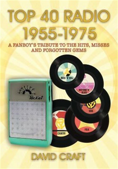 Top 40 Radio 1955-1975: A Fanboy’s Tribute to the Hits, Misses and Forgotten Gem