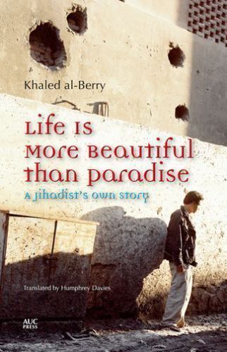 Life Is More Beautiful Than Paradise : A Jihadist’s Own Story, Paperback by A…