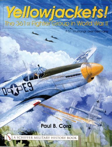 Yellowjackets!: The 361st Fighter Group in World War II — P-51 Mustangs over Ger