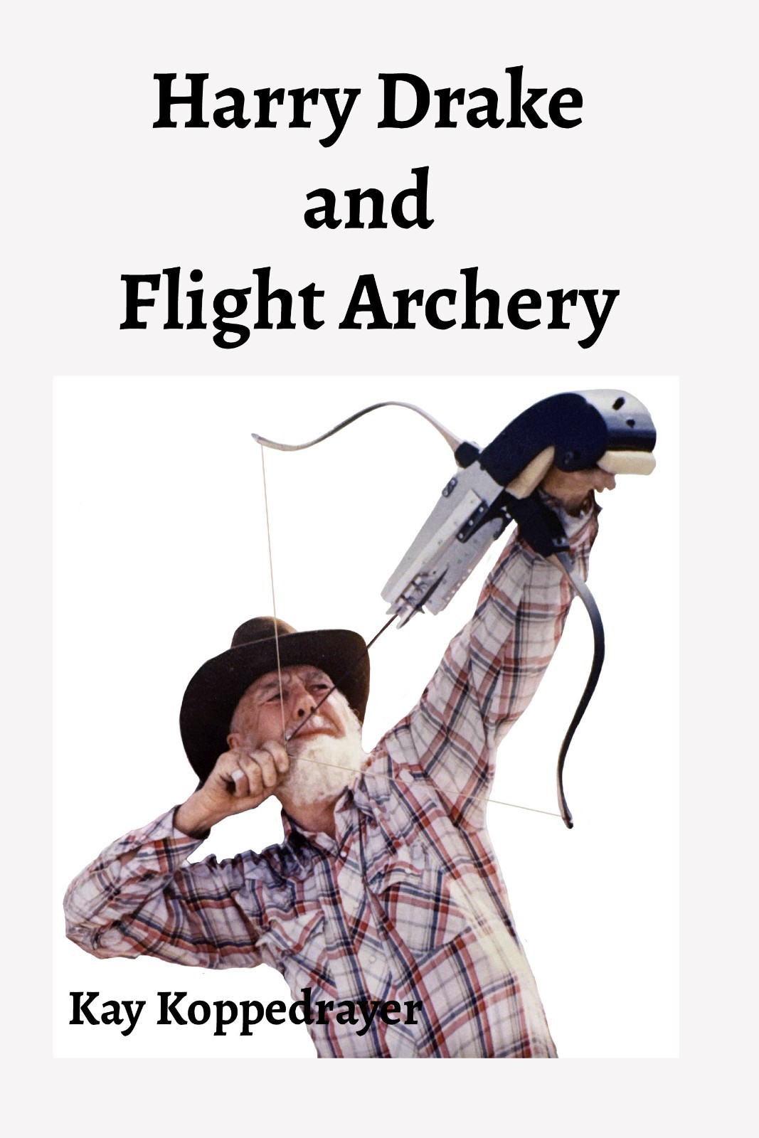 Harry Drake and Flight Archery by Kay Koppedrayer Blue Vase Press 2025 410 pages
